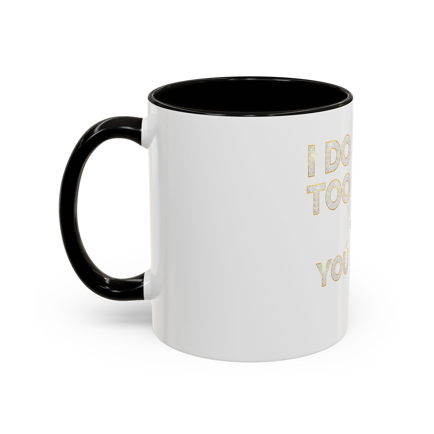 I DO TOO MUCH/YOU DO TOO LITTLE | Mug (11oz, 15oz)