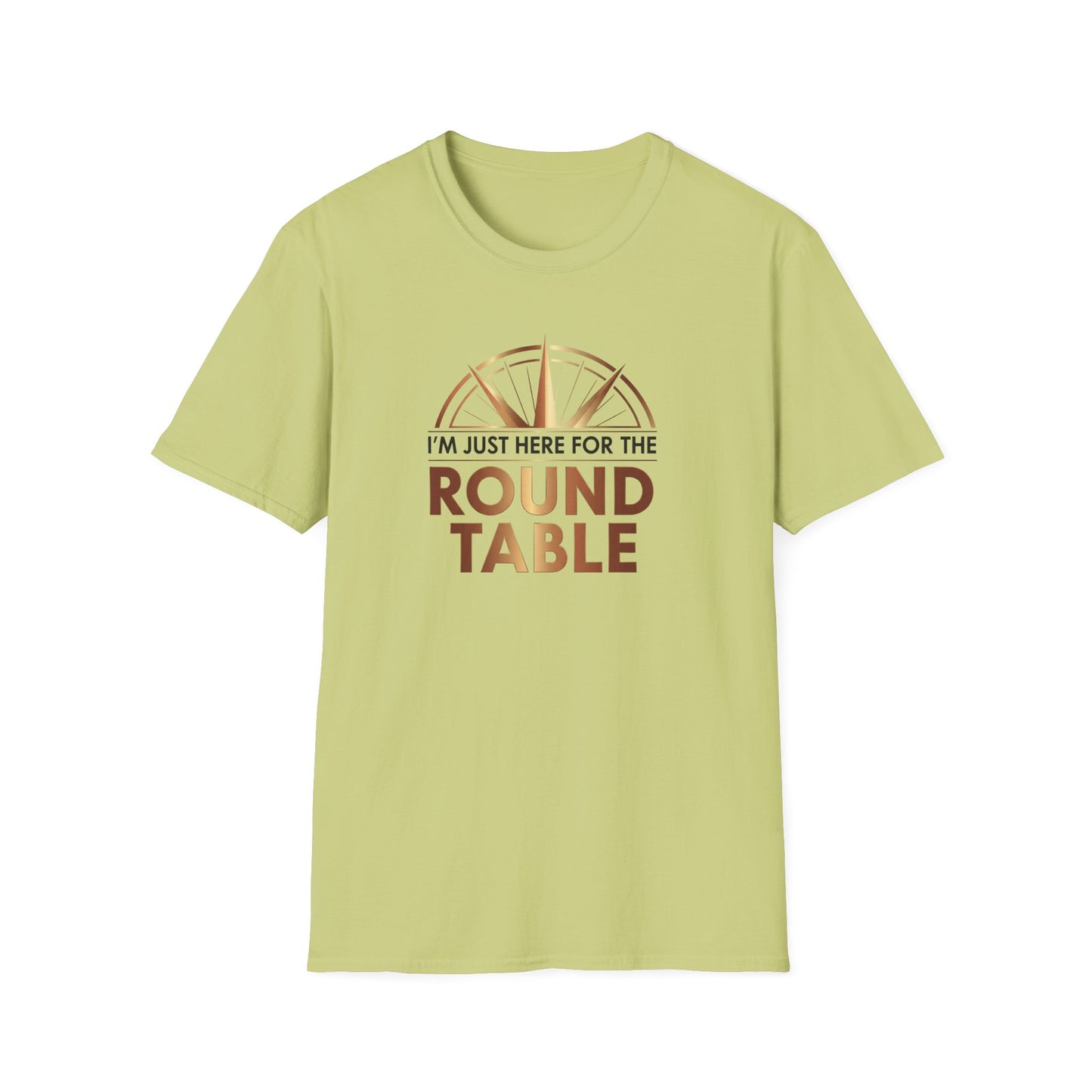 I'm just here for the ROUND TABLE | Softstyle T-Shirt