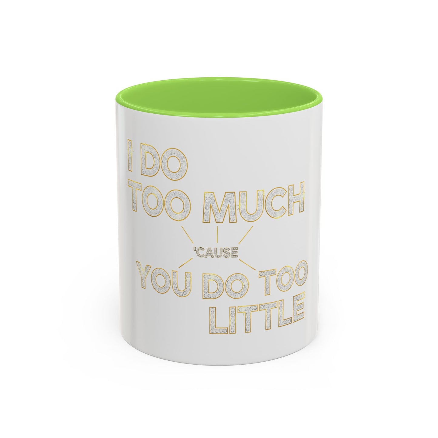 I DO TOO MUCH/YOU DO TOO LITTLE | Mug (11oz, 15oz)