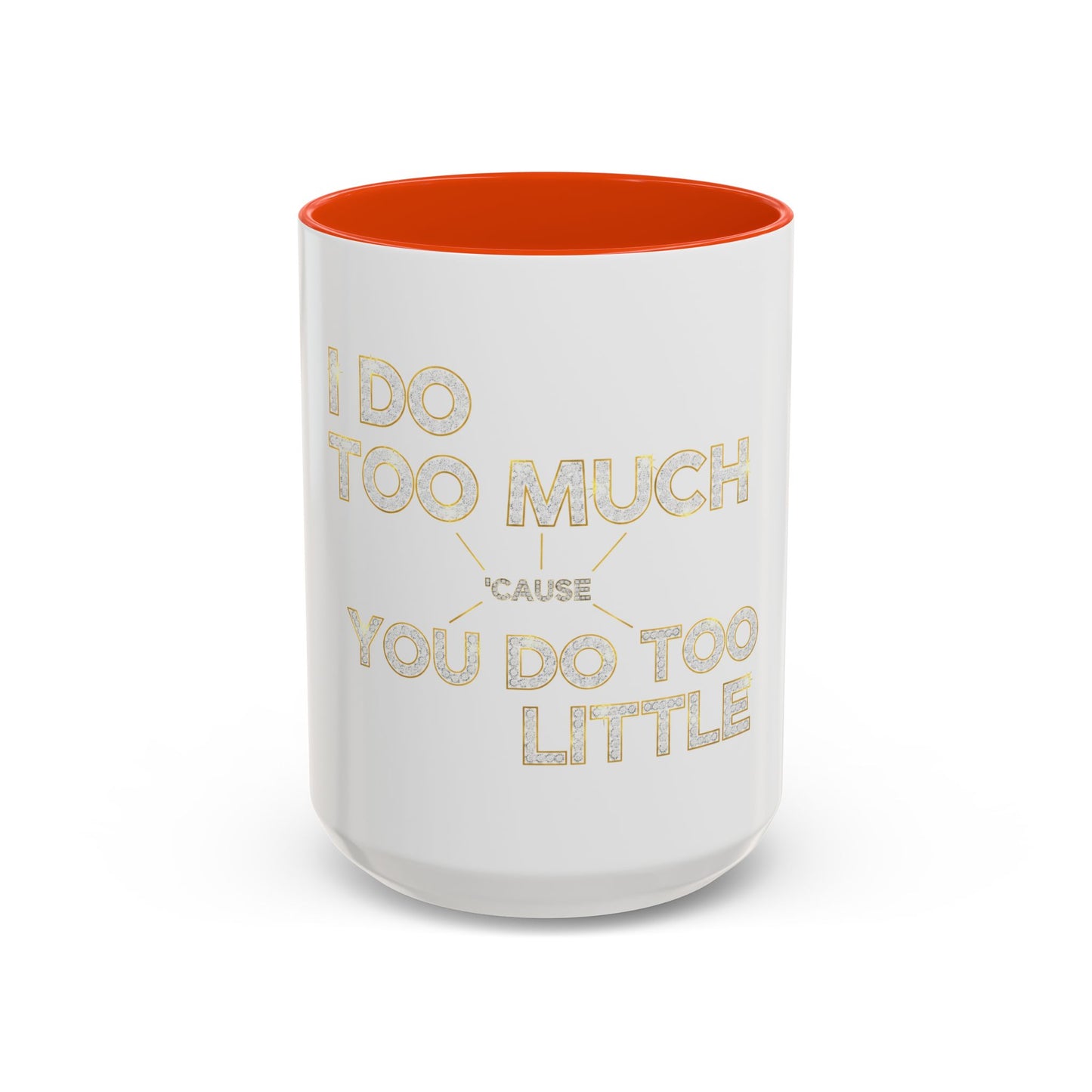 I DO TOO MUCH/YOU DO TOO LITTLE | Mug (11oz, 15oz)