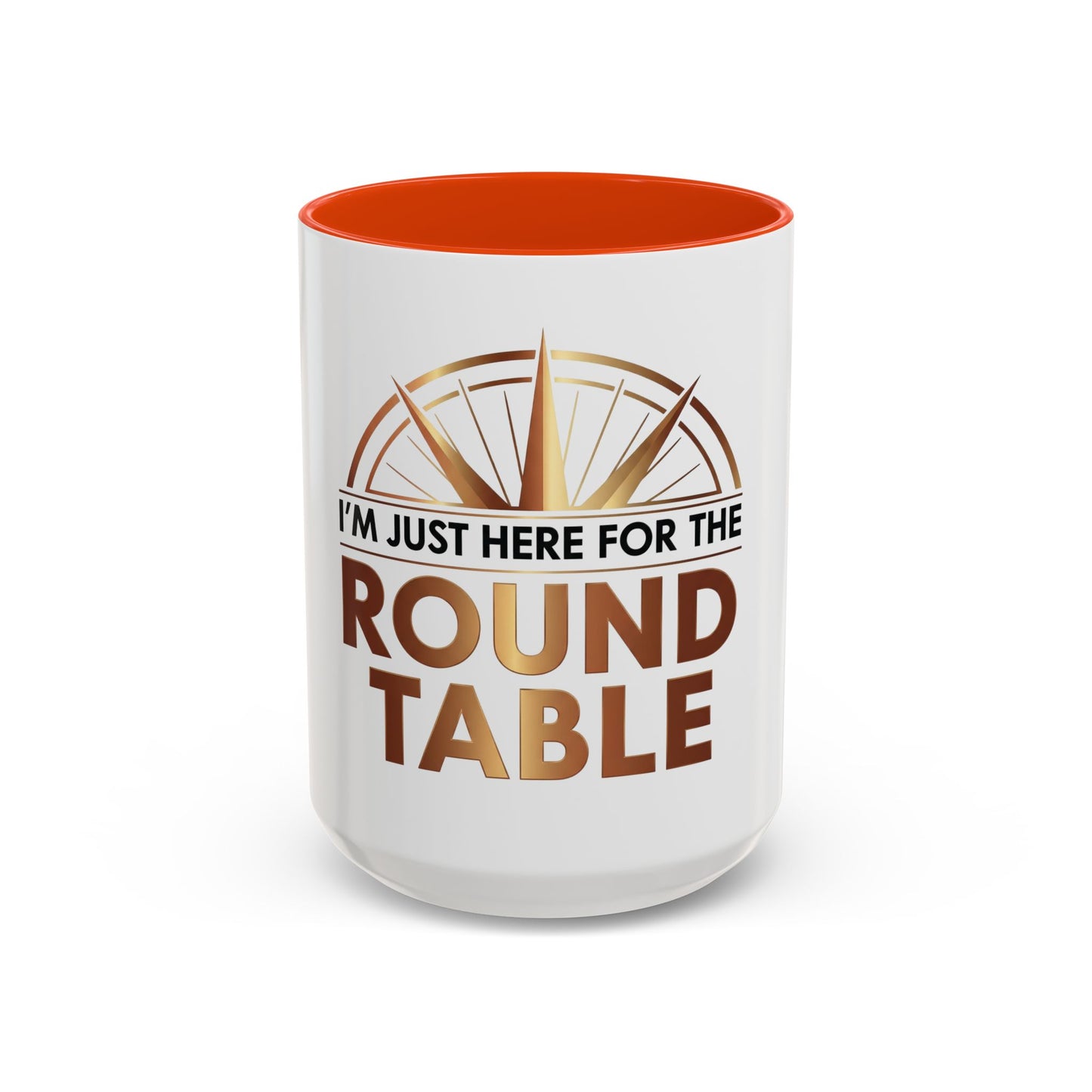 I'm Just Here For The ROUND TABLE | Mug (11oz, 15oz)