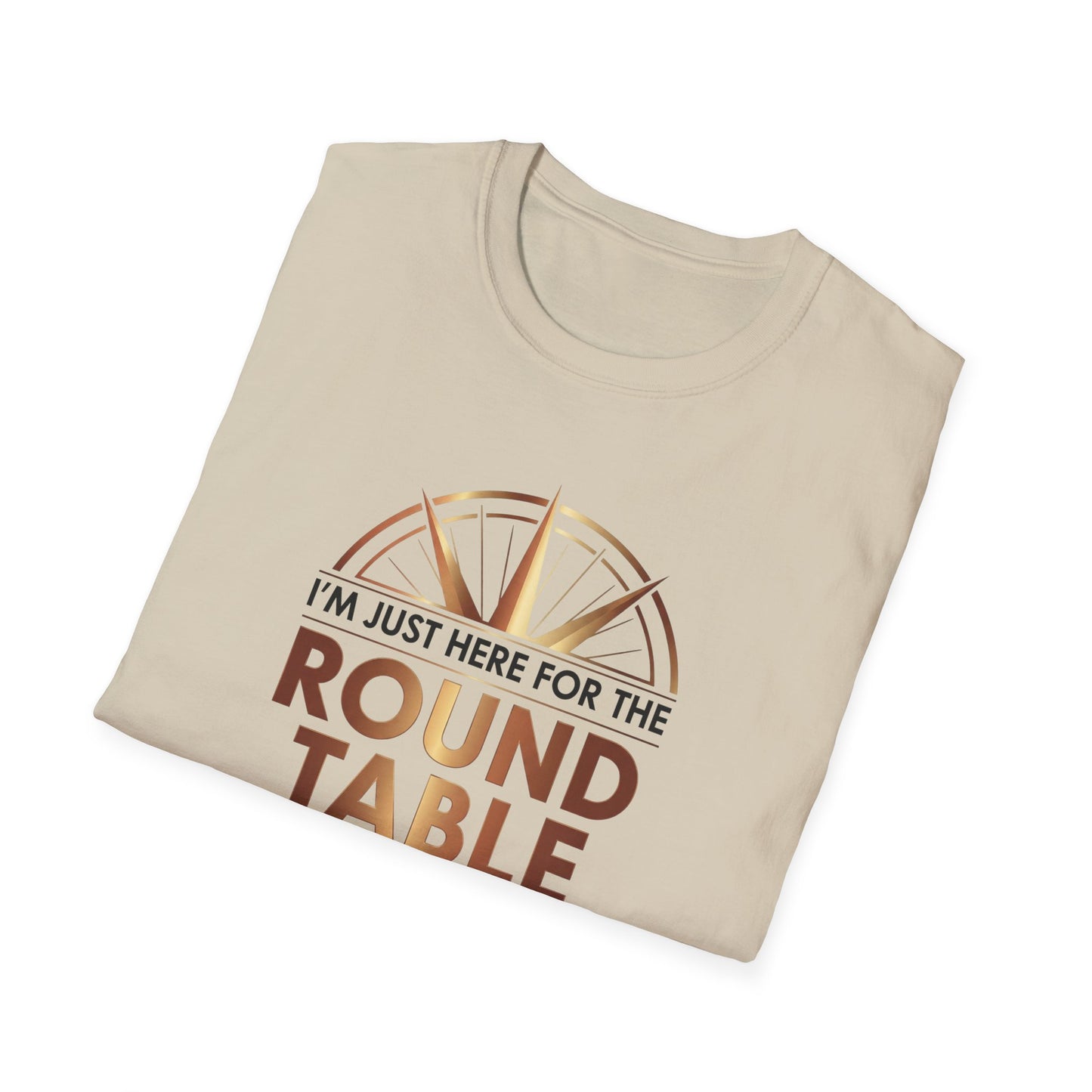 I'm just here for the ROUND TABLE | Softstyle T-Shirt