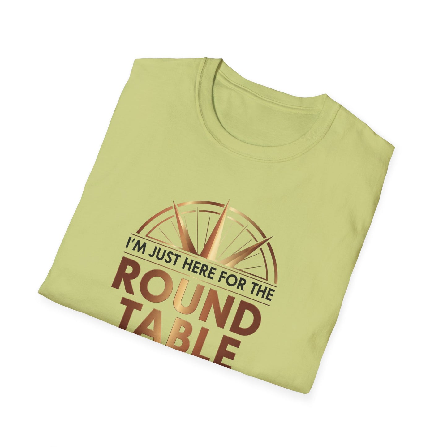 I'm just here for the ROUND TABLE | Softstyle T-Shirt
