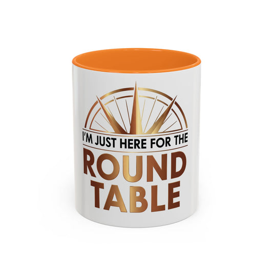 I'm Just Here For The ROUND TABLE | Mug (11oz, 15oz)
