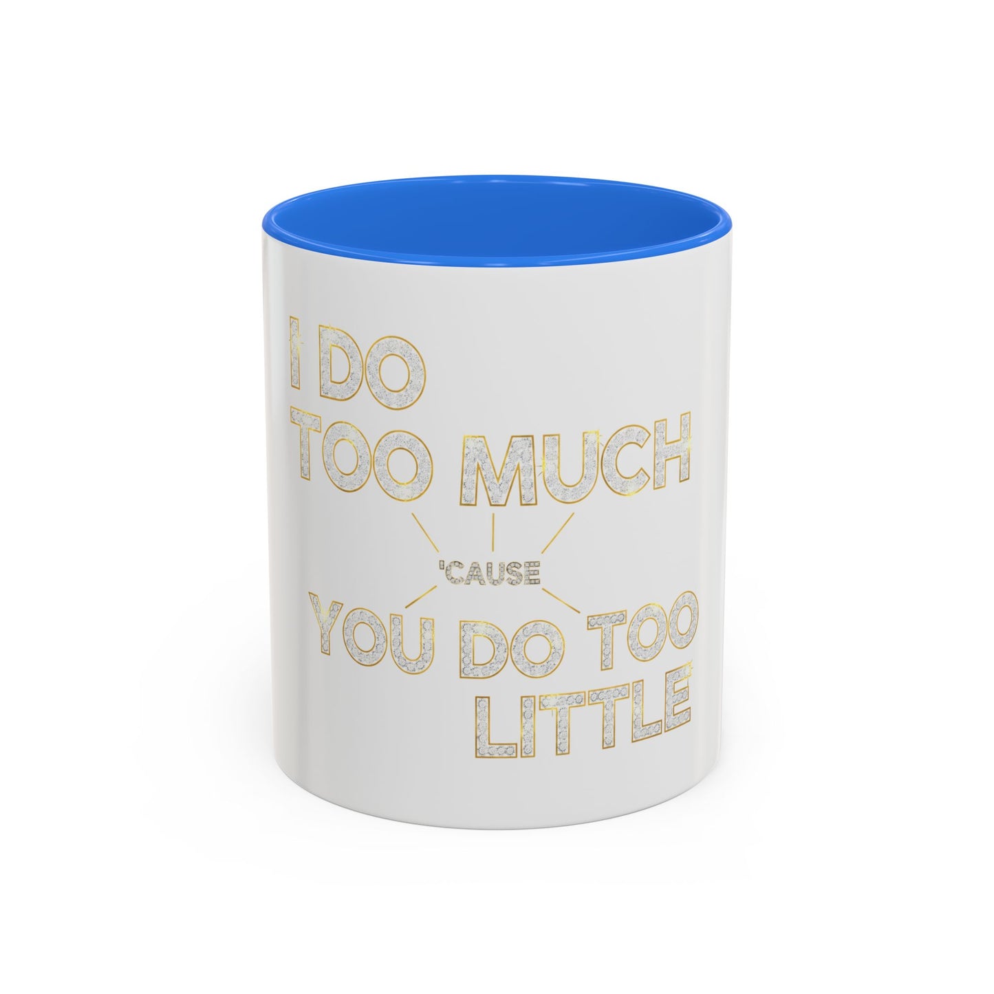 I DO TOO MUCH/YOU DO TOO LITTLE | Mug (11oz, 15oz)