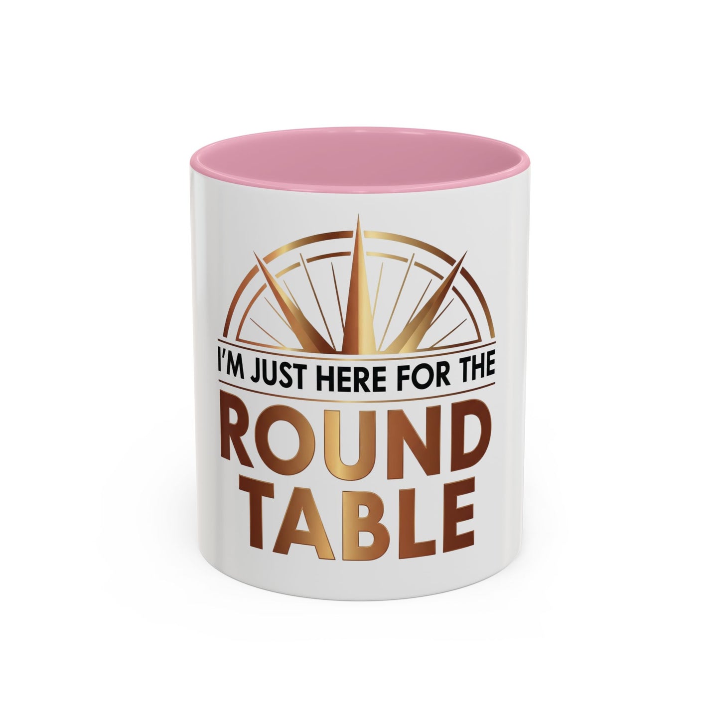 I'm Just Here For The ROUND TABLE | Mug (11oz, 15oz)