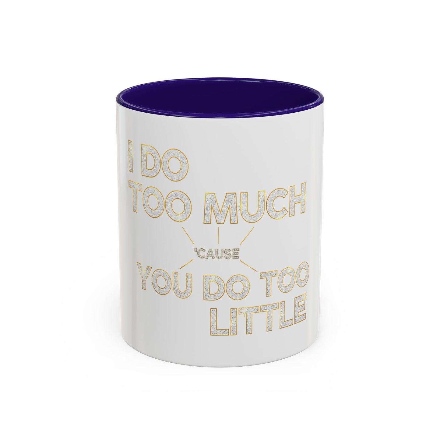 I DO TOO MUCH/YOU DO TOO LITTLE | Mug (11oz, 15oz)