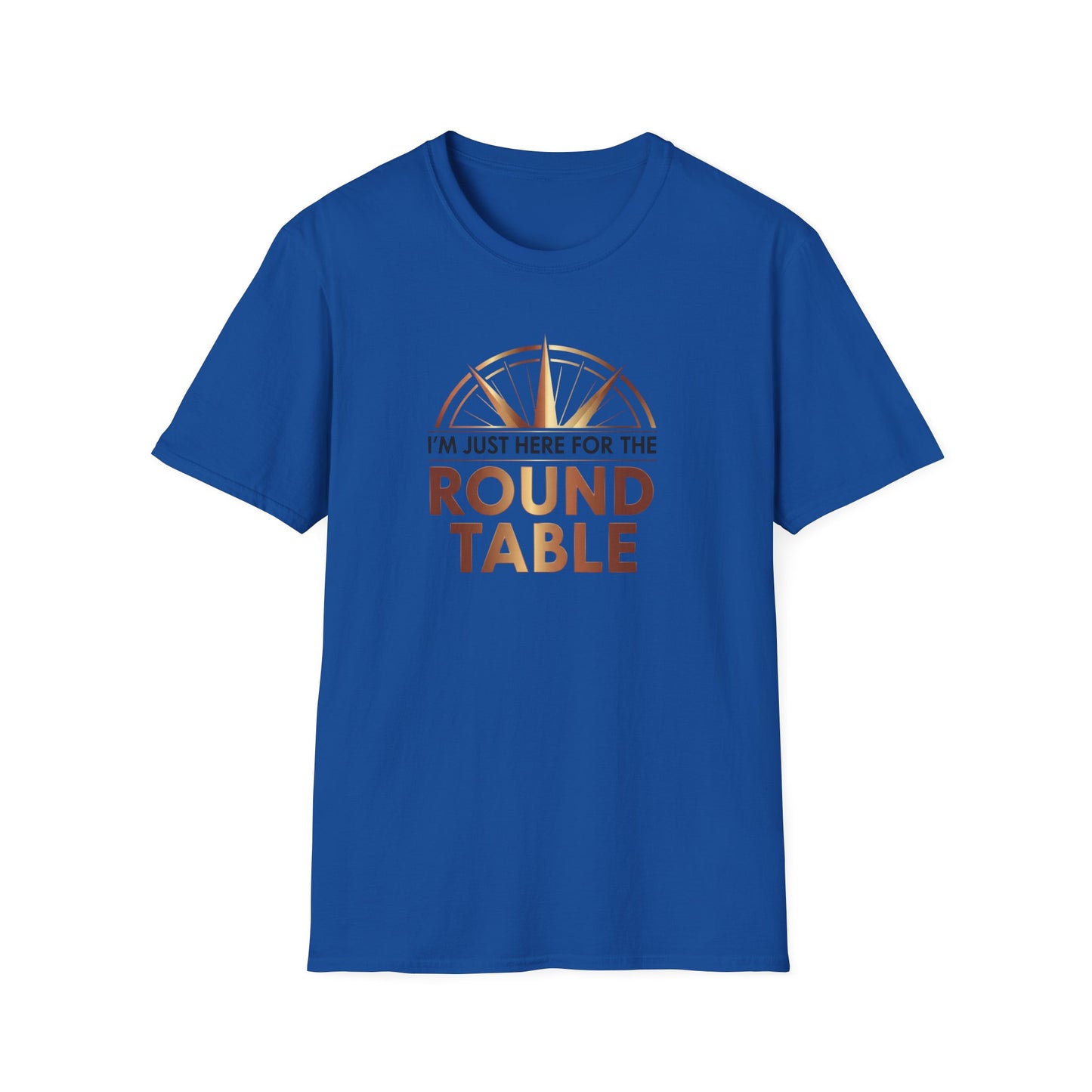 I'm just here for the ROUND TABLE | Softstyle T-Shirt