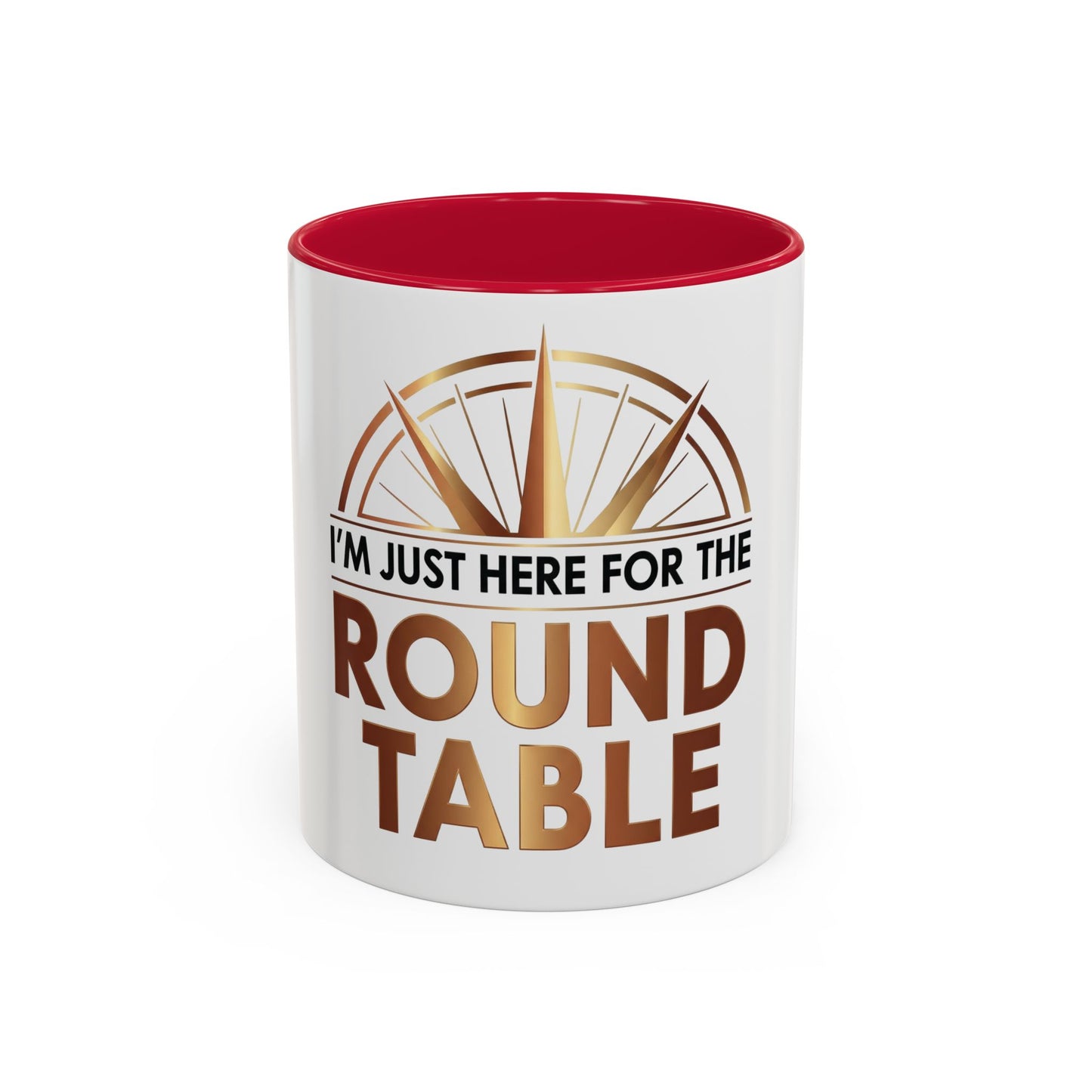 I'm Just Here For The ROUND TABLE | Mug (11oz, 15oz)