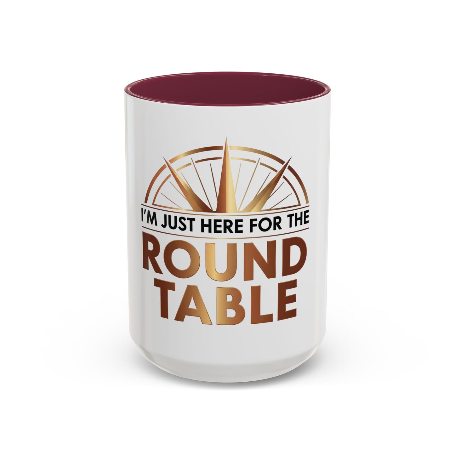I'm Just Here For The ROUND TABLE | Mug (11oz, 15oz)