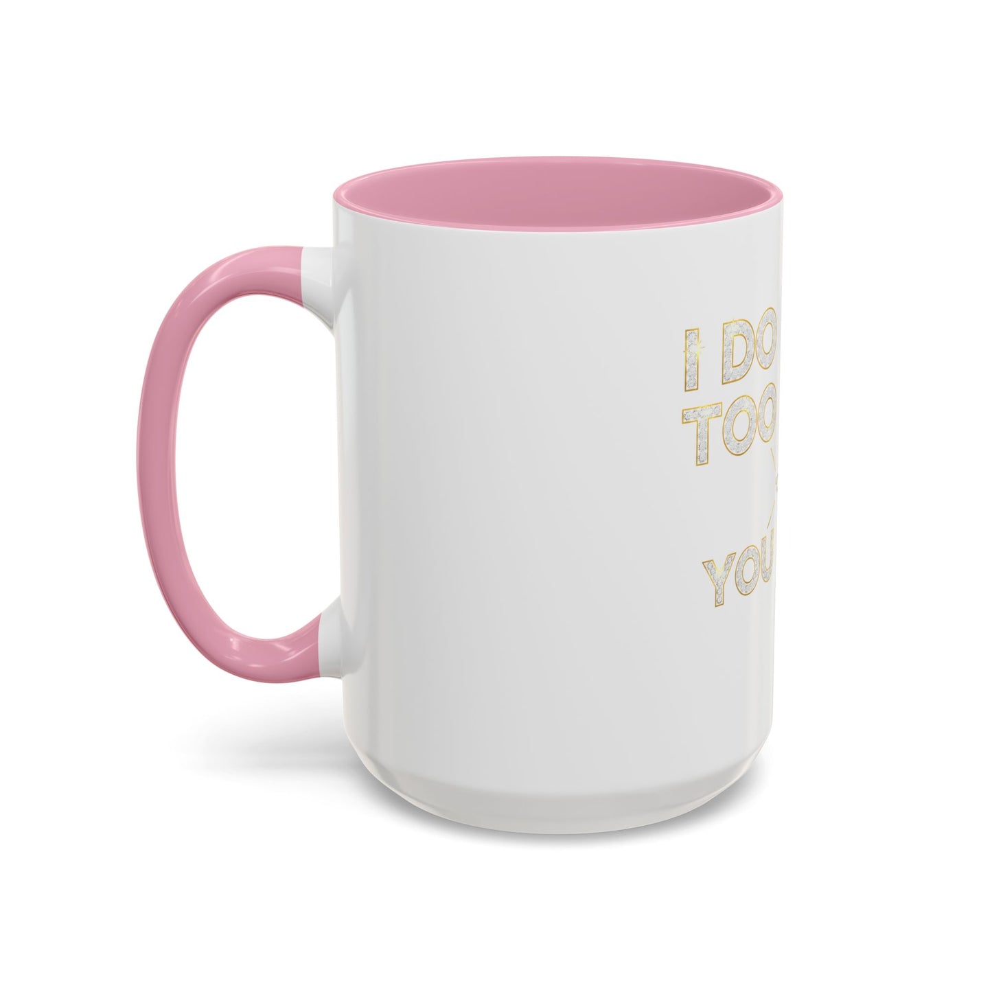I DO TOO MUCH/YOU DO TOO LITTLE | Mug (11oz, 15oz)
