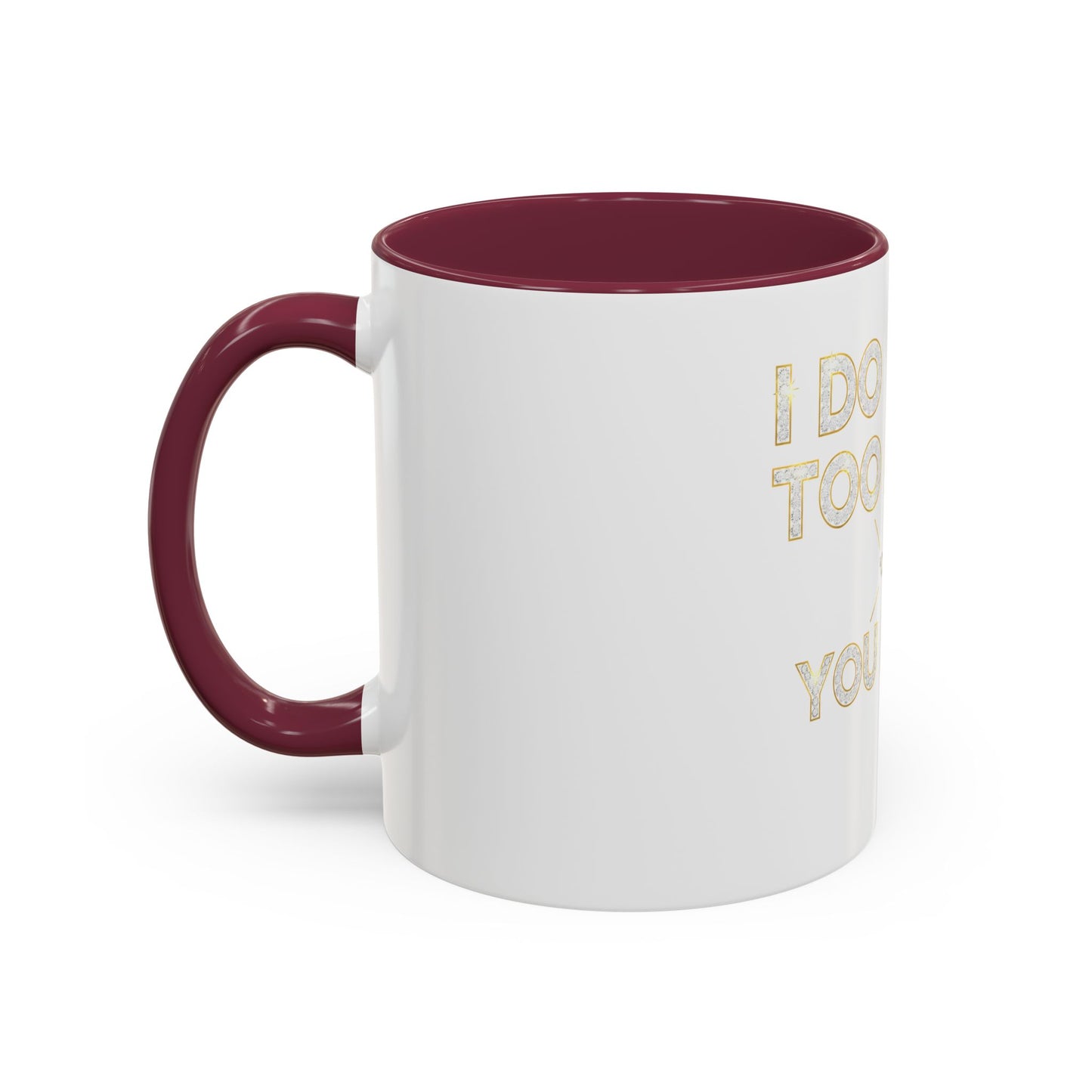 I DO TOO MUCH/YOU DO TOO LITTLE | Mug (11oz, 15oz)
