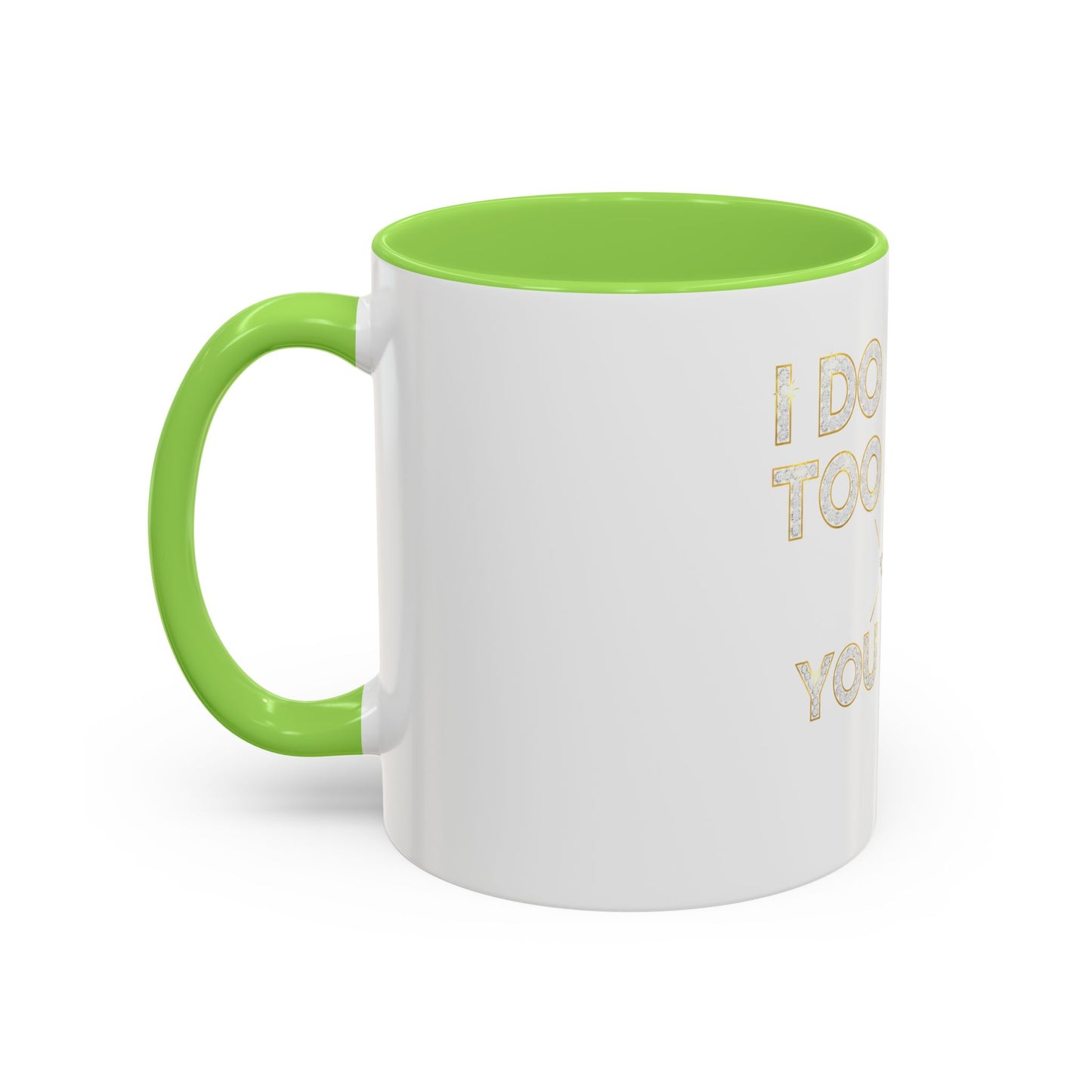 I DO TOO MUCH/YOU DO TOO LITTLE | Mug (11oz, 15oz)