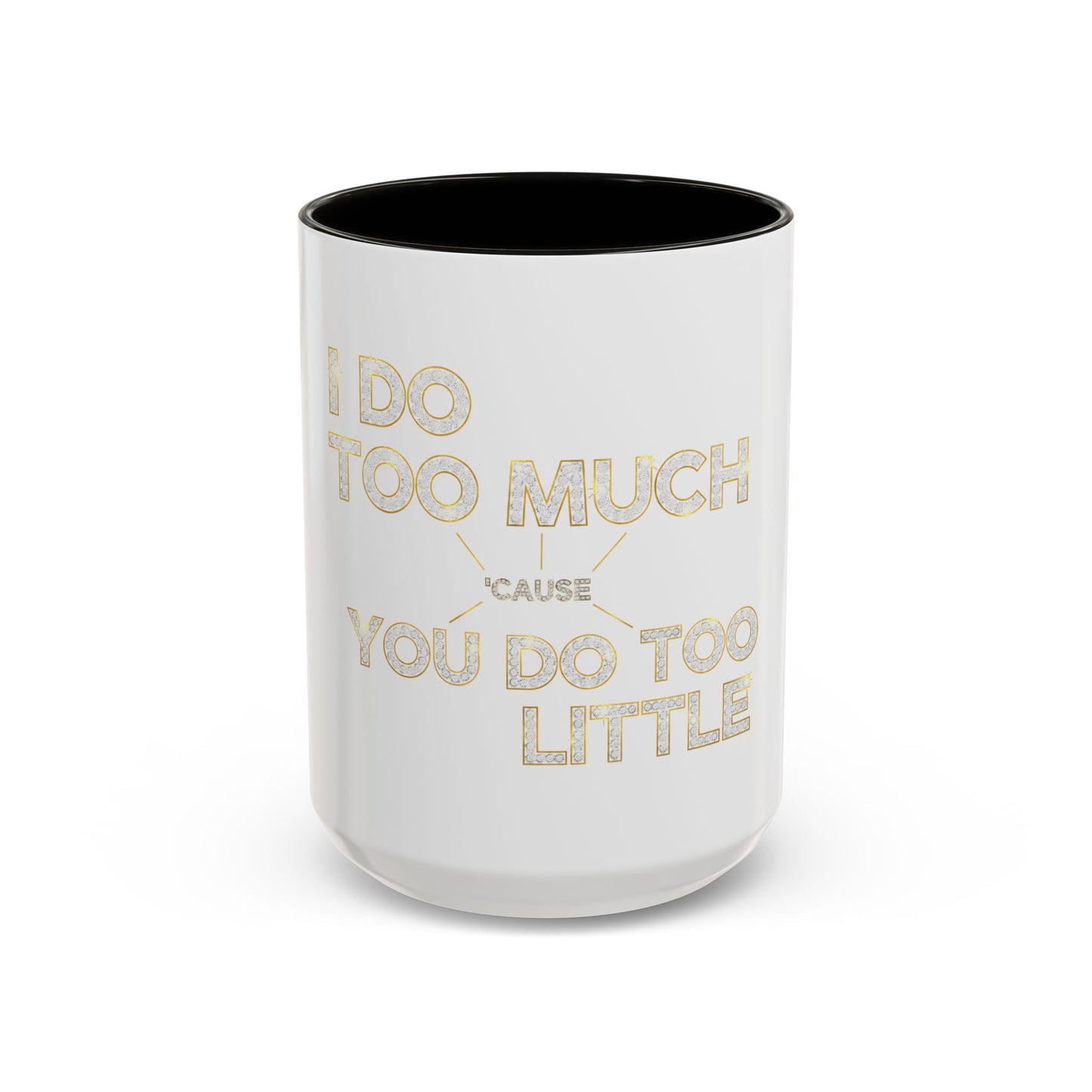 I DO TOO MUCH/YOU DO TOO LITTLE | Mug (11oz, 15oz)